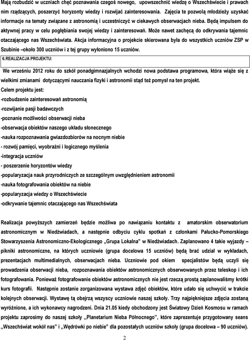 Będą impulsem do aktywnej pracy w celu pogłębiania swojej wiedzy i zainteresowań. Może nawet zachęcą do odkrywania tajemnic otaczającego nas Wszechświata.