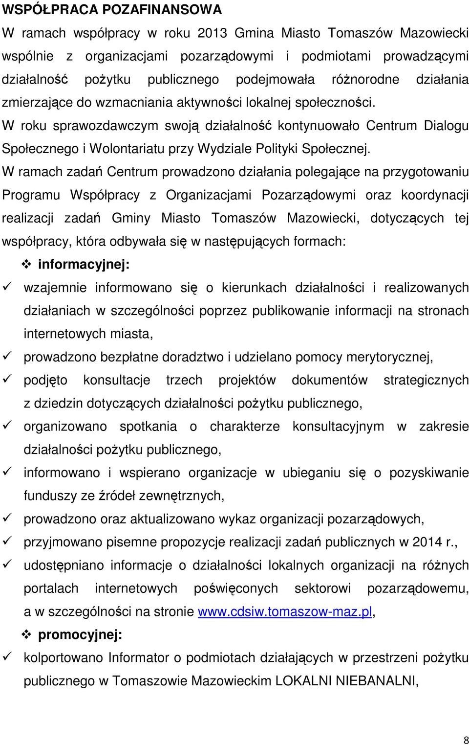 W roku sprawozdawczym swoją działalność kontynuowało Centrum Dialogu Społecznego i Wolontariatu przy Wydziale Polityki Społecznej.