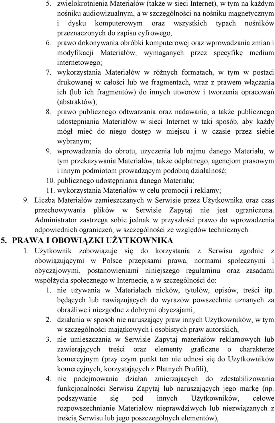 wykorzystania Materiałów w różnych formatach, w tym w postaci drukowanej w całości lub we fragmentach, wraz z prawem włączania ich (lub ich fragmentów) do innych utworów i tworzenia opracowań