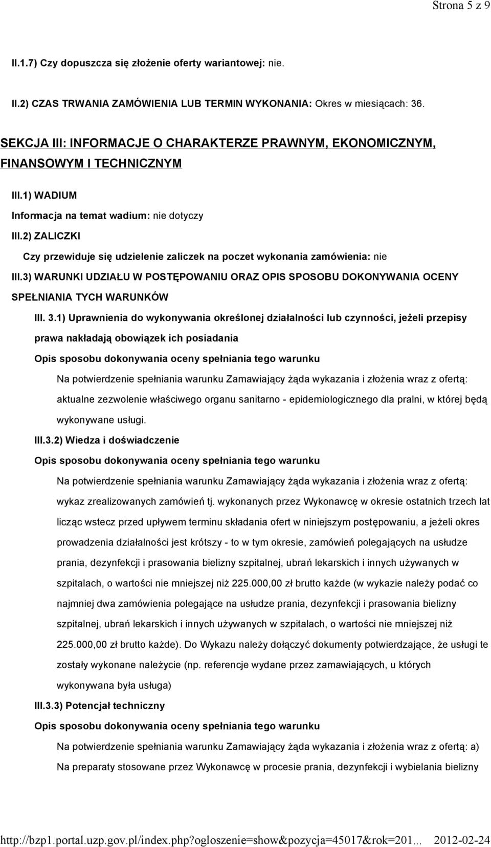 2) ZALICZKI Czy przewiduje się udzielenie zaliczek na poczet wykonania zamówienia: nie III.3) WARUNKI UDZIAŁU W POSTĘPOWANIU ORAZ OPIS SPOSOBU DOKONYWANIA OCENY SPEŁNIANIA TYCH WARUNKÓW III. 3.