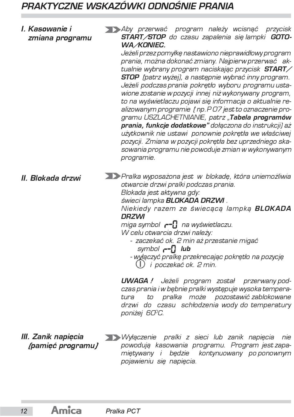 Najpierw przerwaæ aktualnie wybrany program naciskaj¹c przycisk START/ STOP (patrz wy ej), a nastêpnie wybraæ inny program.