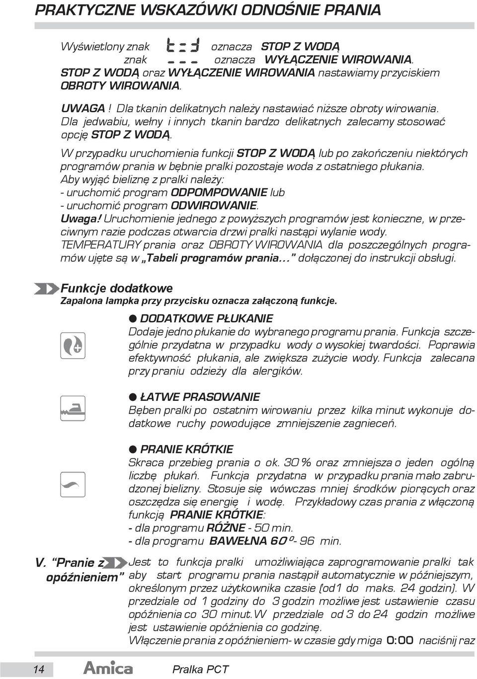 W przypadku uruchomienia funkcji STOP Z WOD lub po zakoñczeniu niektórych programów prania w bêbnie pralki pozostaje woda z ostatniego p³ukania.