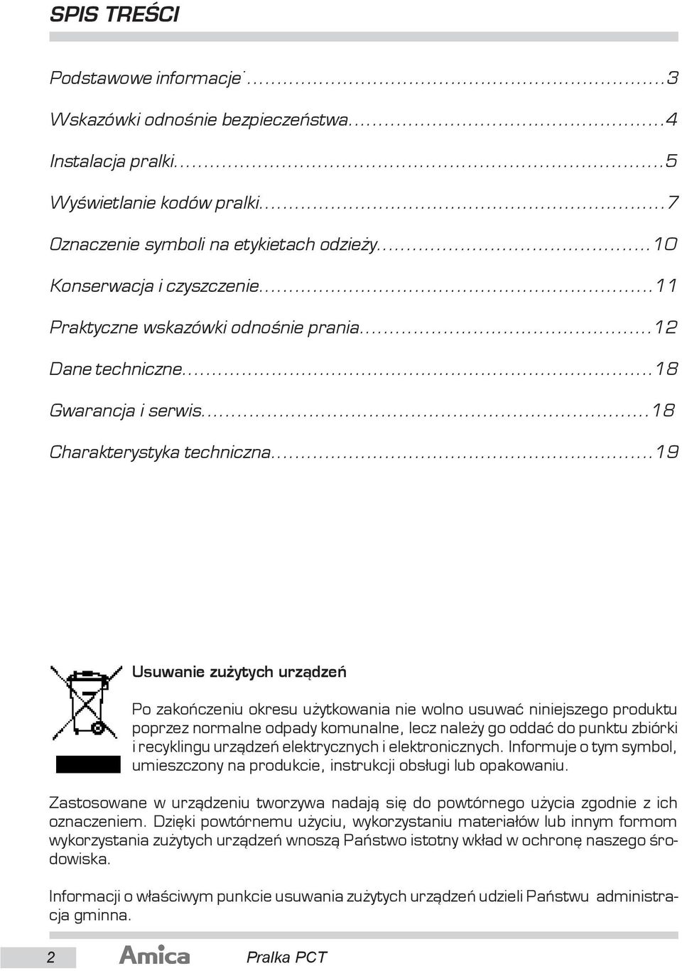 ..19 Usuwanie zu ytych urz¹dzeñ Po zakoñczeniu okresu u ytkowania nie wolno usuwaæ niniejszego produktu poprzez normalne odpady komunalne, lecz nale y go oddaæ do punktu zbiórki i recyklingu urz¹dzeñ