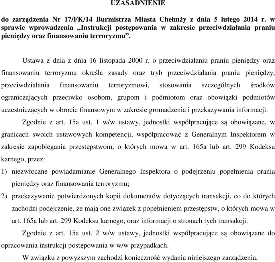 o przeciwdziałaniu praniu pieniędzy oraz finansowaniu terroryzmu określa zasady oraz tryb przeciwdziałania praniu pieniędzy, przeciwdziałania finansowaniu terroryzmowi, stosowania szczególnych