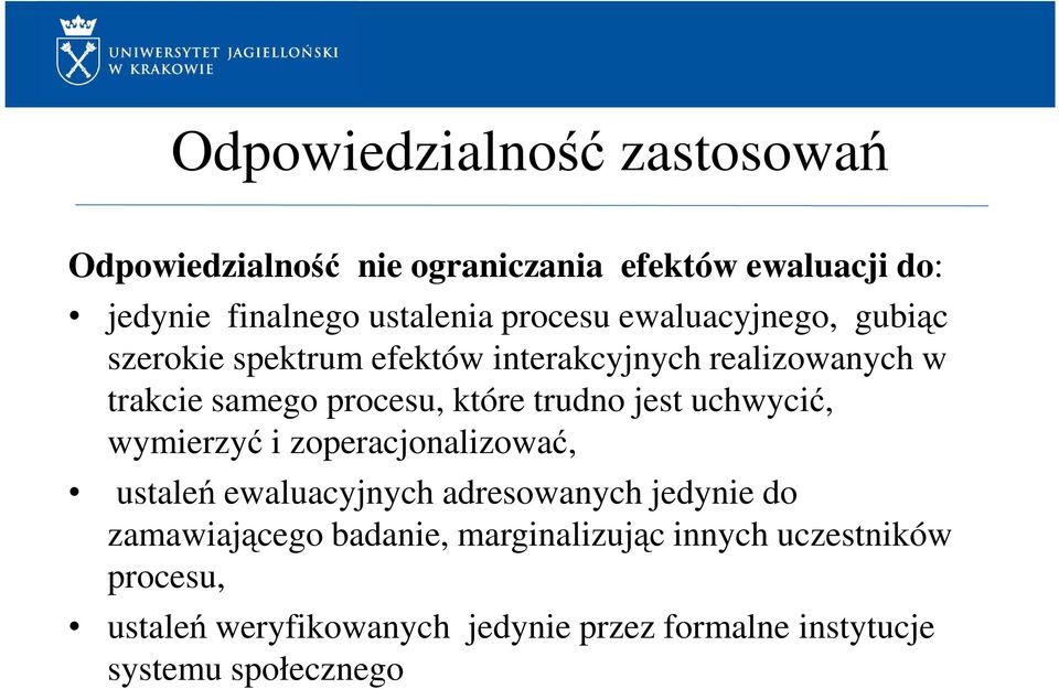 trudno jest uchwycić, wymierzyć i zoperacjonalizować, ustaleń ewaluacyjnych adresowanych jedynie do zamawiającego