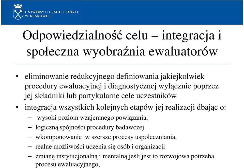 realizacji dbając o: wysoki poziom wzajemnego powiązania, logiczną spójności procedury badawczej wkomponowanie w szersze procesy