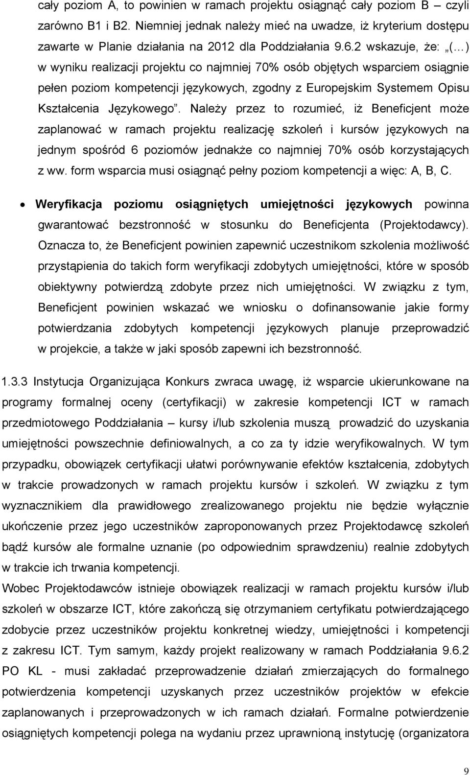 2 wskazuje, że: ( ) w wyniku realizacji projektu co najmniej 70% osób objętych wsparciem osiągnie pełen poziom kompetencji językowych, zgodny z Europejskim Systemem Opisu Kształcenia Językowego.