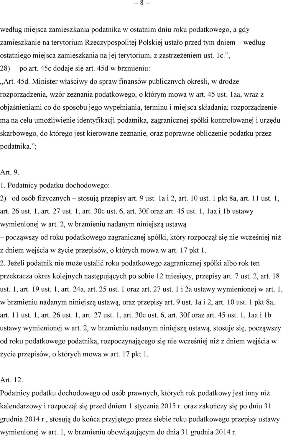 w brzmieniu: Art. 45d. Minister właściwy do spraw finansów publicznych określi, w drodze rozporządzenia, wzór zeznania podatkowego, o którym mowa w art. 45 ust.