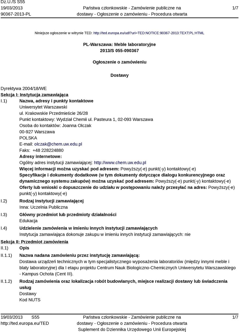 1) Nazwa, adresy i punkty kontaktowe Uniwersytet Warszawski ul. Krakowskie Przedmieście 26/28 Punkt kontaktowy: Wydział Chemii ul.