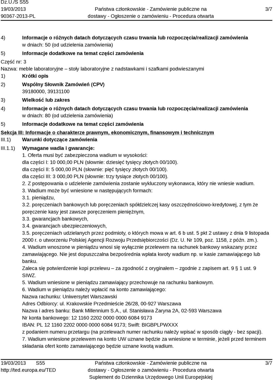 dotyczących czasu trwania lub rozpoczęcia/realizacji zamówienia w dniach: 80 (od udzielenia zamówienia) 5) Informacje dodatkowe na temat części zamówienia Sekcja III: Informacje o charakterze
