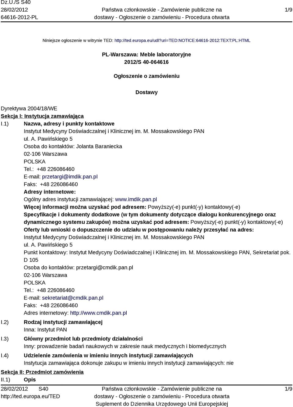 1) Nazwa, adresy i punkty kontaktowe Instytut Medycyny Doświadczalnej i Klinicznej im. M. Mossakowskiego PAN ul. A. Pawińskiego 5 Osoba do kontaktów: Jolanta Baraniecka 02-106 Warszawa POLSKA Tel.