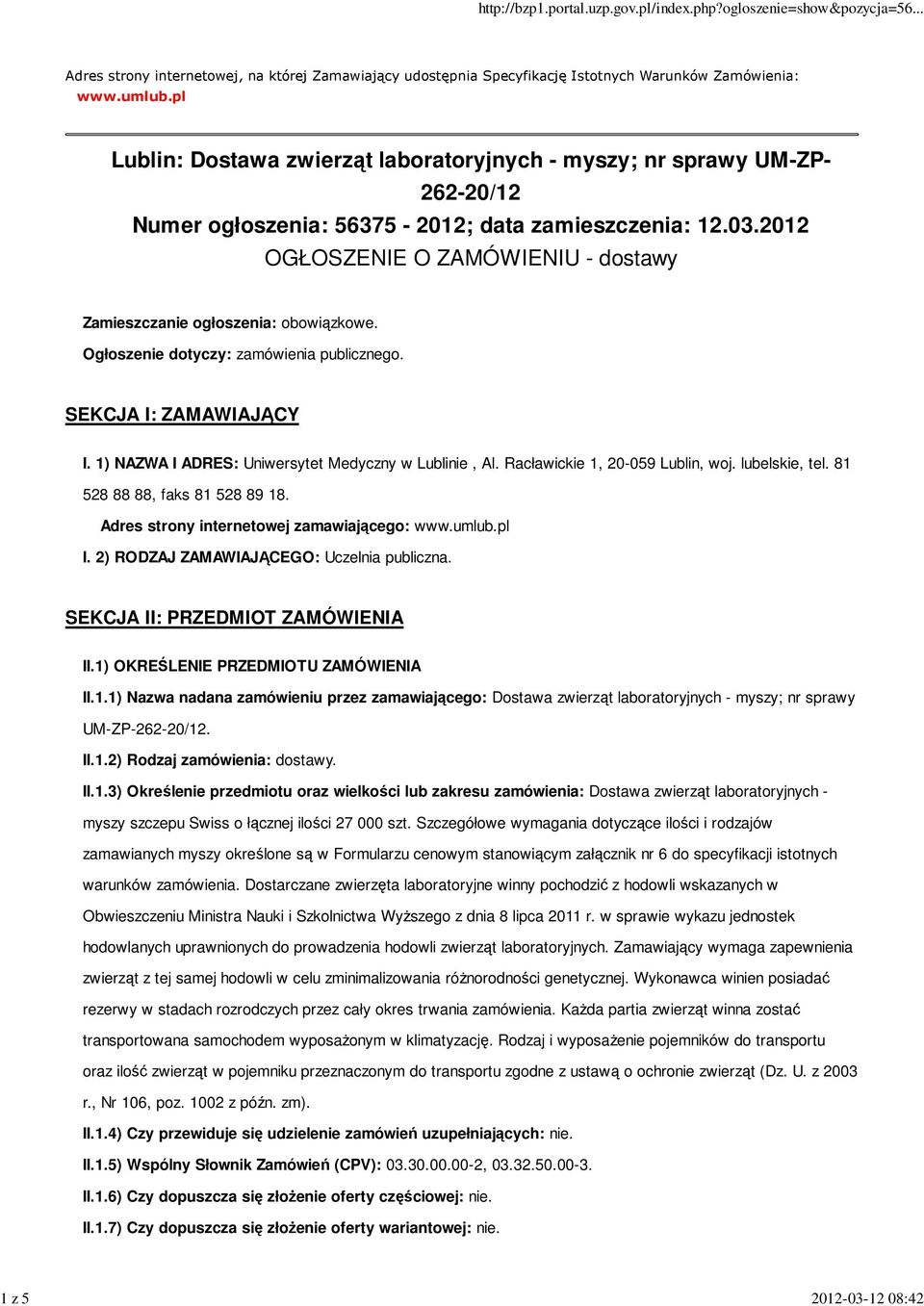 2012 OGŁOSZENIE O ZAMÓWIENIU - dostawy Zamieszczanie ogłoszenia: obowiązkowe. Ogłoszenie dotyczy: zamówienia publicznego. SEKCJA I: ZAMAWIAJĄCY I.