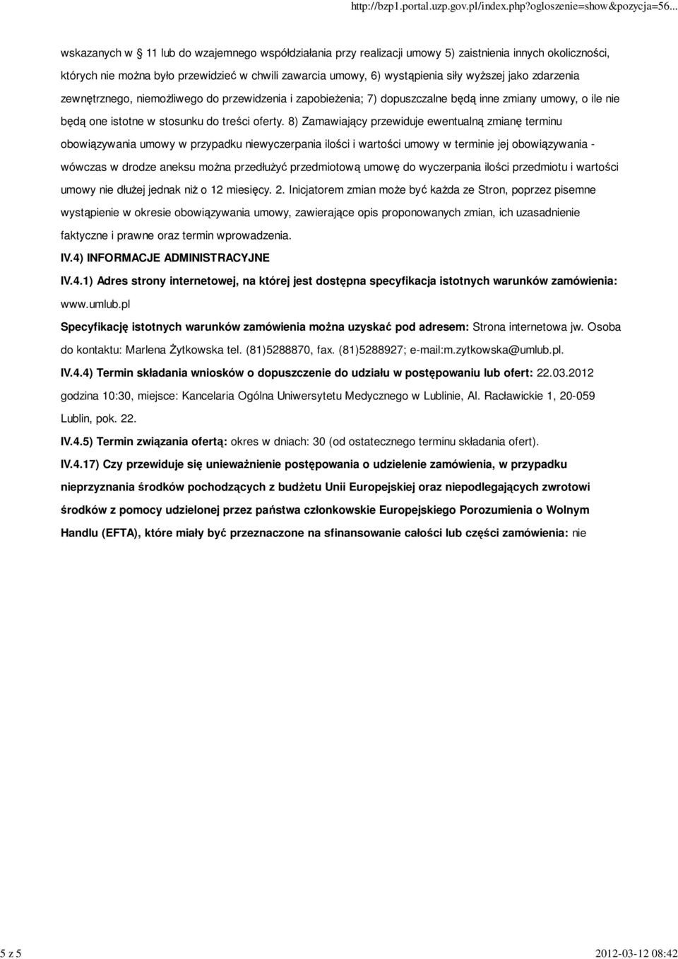 8) Zamawiający przewiduje ewentualną zmianę terminu obowiązywania umowy w przypadku niewyczerpania ilości i wartości umowy w terminie jej obowiązywania - wówczas w drodze aneksu można przedłużyć