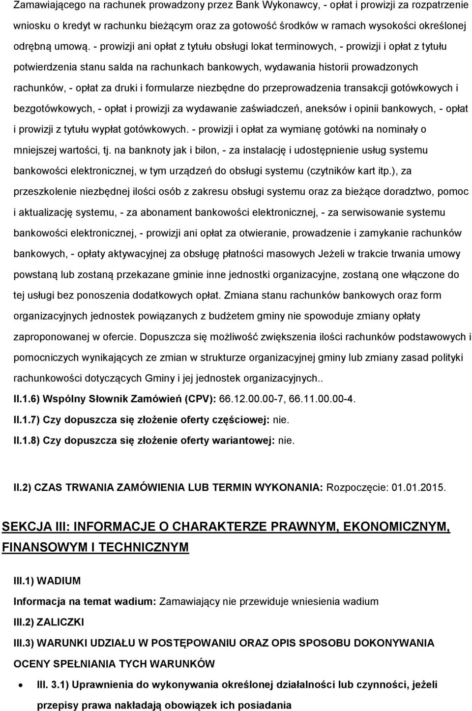 niezbędne d przeprwadzenia transakcji gtówkwych i bezgtówkwych, - płat i prwizji za wydawanie zaświadczeń, aneksów i pinii bankwych, - płat i prwizji z tytułu wypłat gtówkwych.