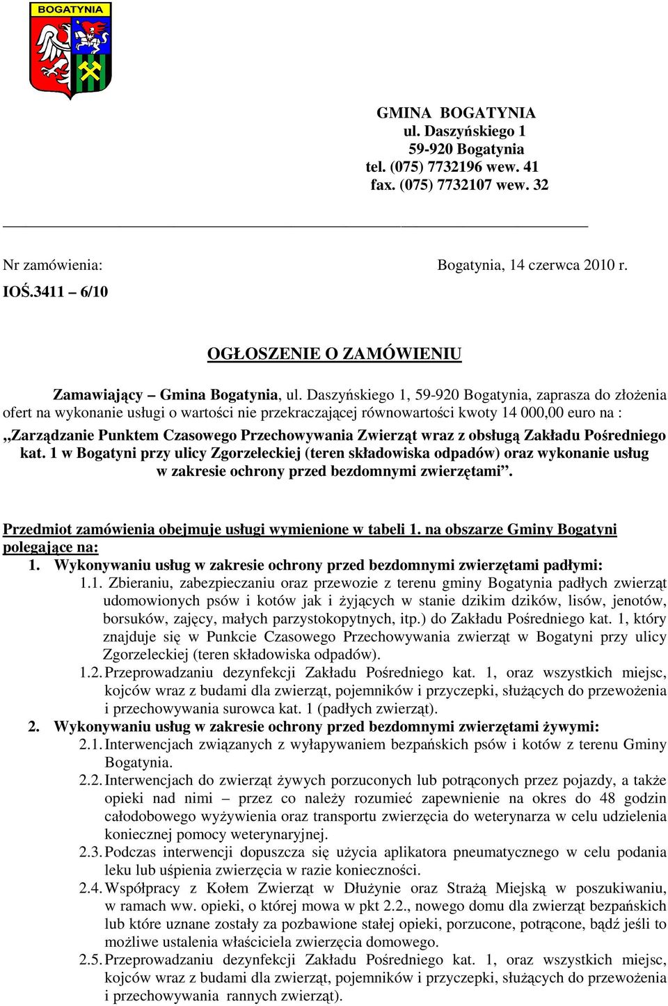 Daszyńskiego 1, 59-920 Bogatynia, zaprasza do złoŝenia ofert na wykonanie usługi o wartości nie przekraczającej równowartości kwoty 14 000,00 euro na : Zarządzanie Punktem Czasowego Przechowywania