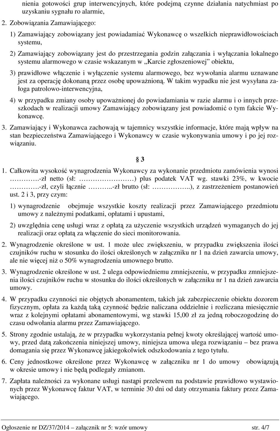 wyłączania lokalnego systemu alarmowego w czasie wskazanym w Karcie zgłoszeniowej obiektu, 3) prawidłowe włączenie i wyłączenie systemu alarmowego, bez wywołania alarmu uznawane jest za operację