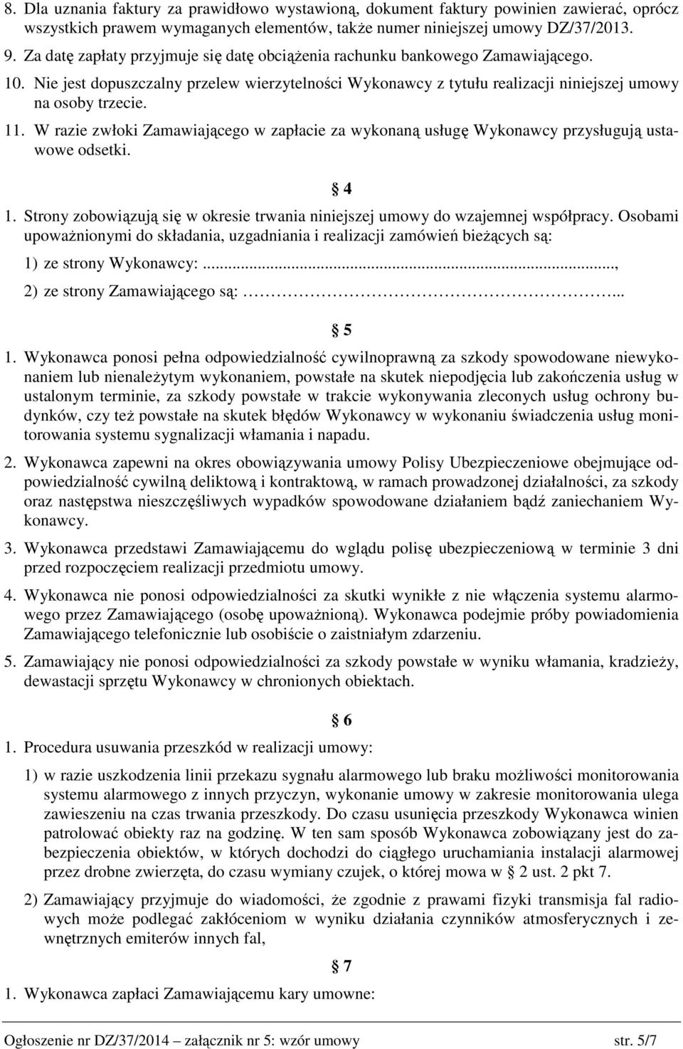 W razie zwłoki Zamawiającego w zapłacie za wykonaną usługę Wykonawcy przysługują ustawowe odsetki. 4 1. Strony zobowiązują się w okresie trwania niniejszej umowy do wzajemnej współpracy.
