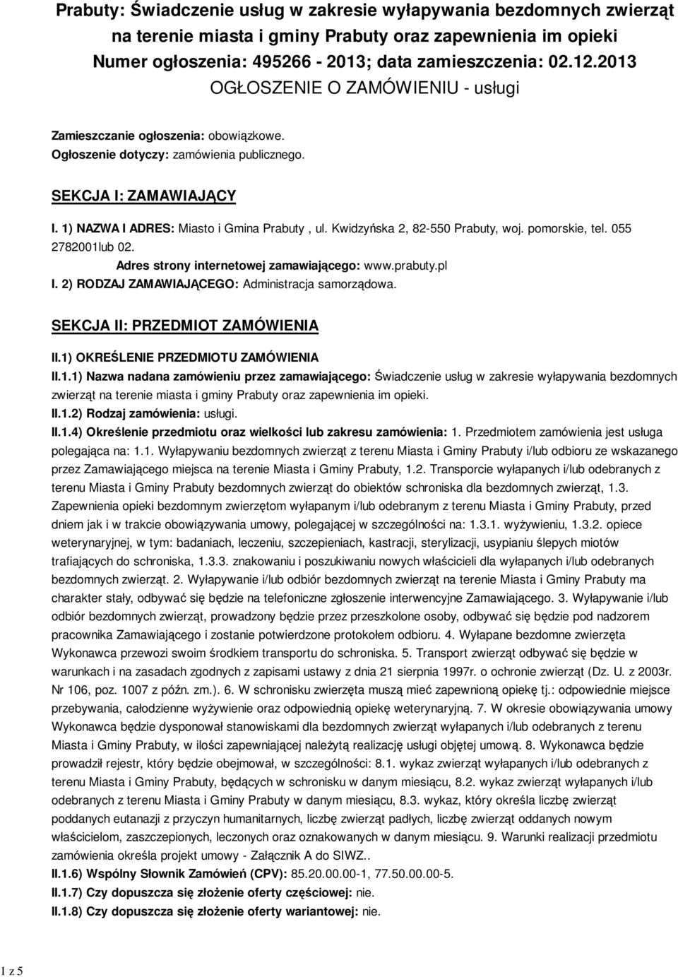 Kwidzyńska 2, 82-550 Prabuty, woj. pomorskie, tel. 055 2782001lub 02. Adres strony internetowej zamawiającego: www.prabuty.pl I. 2) RODZAJ ZAMAWIAJĄCEGO: Administracja samorządowa.