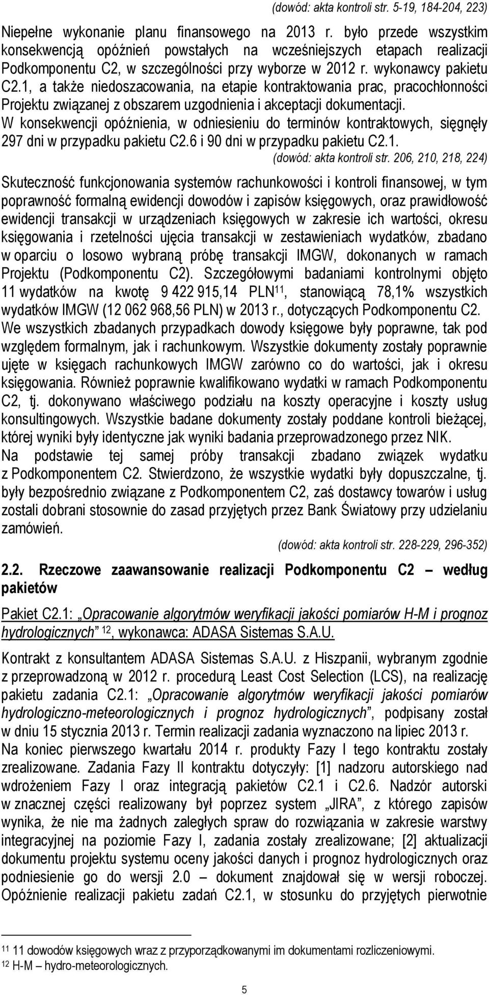 1, a także niedoszacowania, na etapie kontraktowania prac, pracochłonności Projektu związanej z obszarem uzgodnienia i akceptacji dokumentacji.