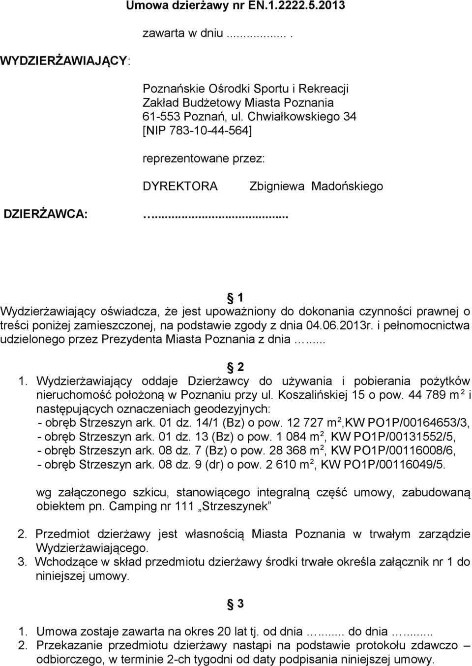 .. 1 Wydzierżawiający oświadcza, że jest upoważniony do dokonania czynności prawnej o treści poniżej zamieszczonej, na podstawie zgody z dnia 04.06.2013r.
