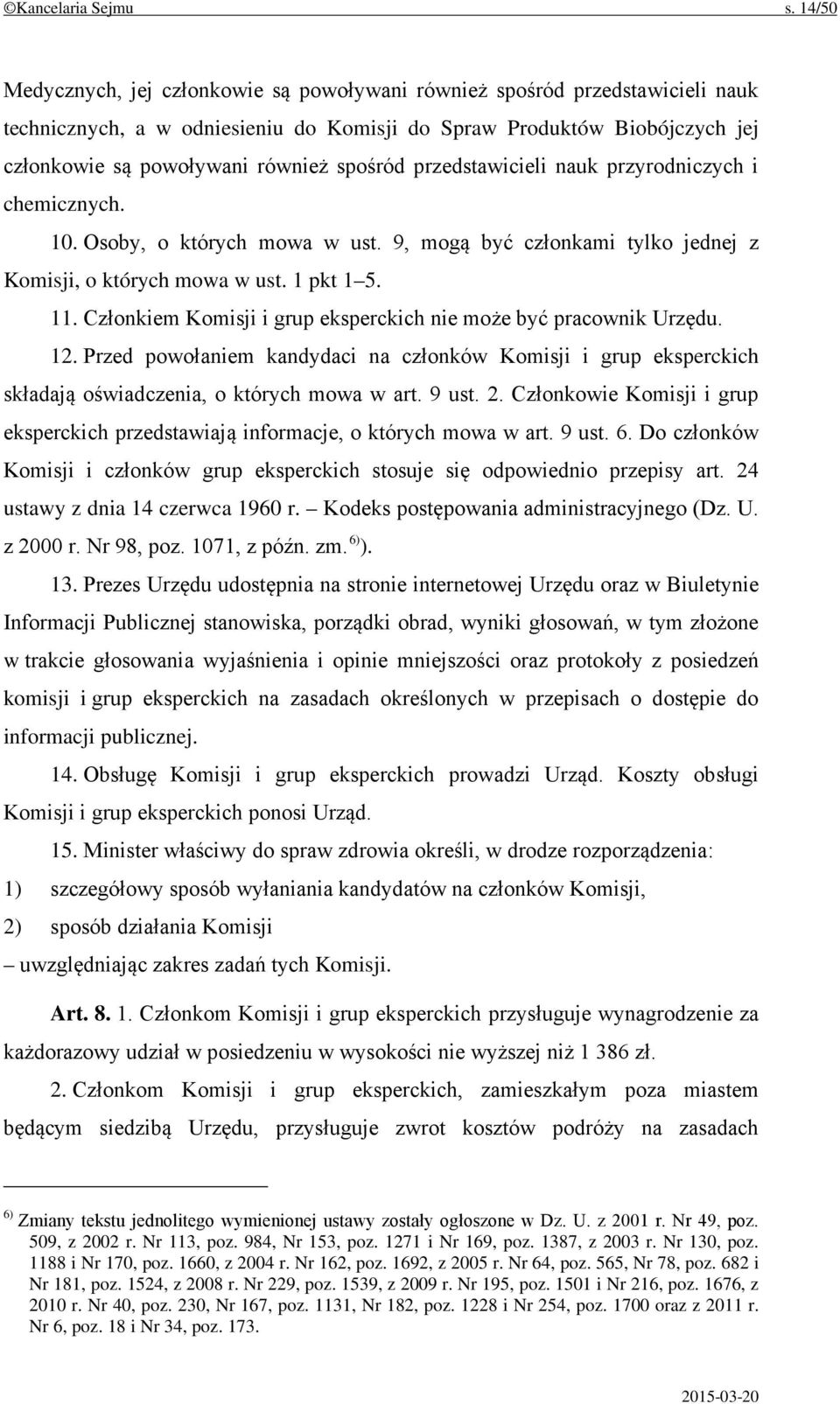 spośród przedstawicieli nauk przyrodniczych i chemicznych. 10. Osoby, o których mowa w ust. 9, mogą być członkami tylko jednej z Komisji, o których mowa w ust. 1 pkt 1 5. 11.