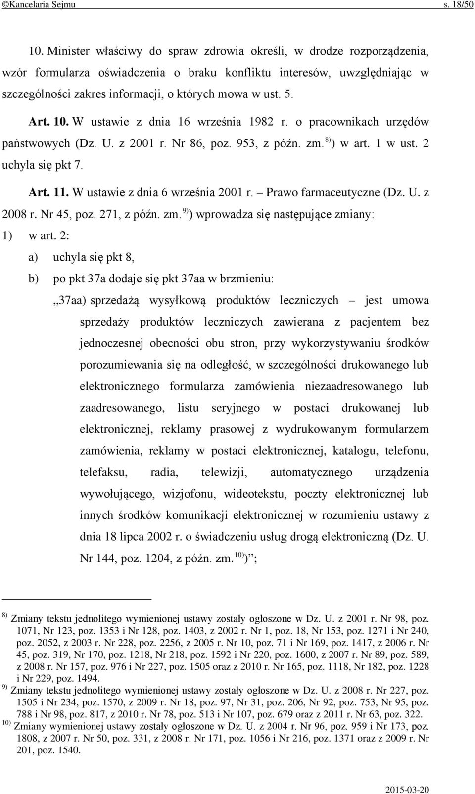 Art. 10. W ustawie z dnia 16 września 1982 r. o pracownikach urzędów państwowych (Dz. U. z 2001 r. Nr 86, poz. 953, z późn. zm. 8) ) w art. 1 w ust. 2 uchyla się pkt 7. Art. 11.