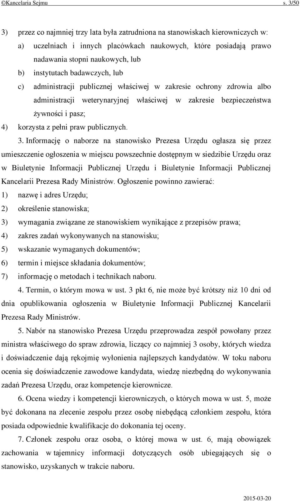 badawczych, lub c) administracji publicznej właściwej w zakresie ochrony zdrowia albo administracji weterynaryjnej właściwej w zakresie bezpieczeństwa żywności i pasz; 4) korzysta z pełni praw