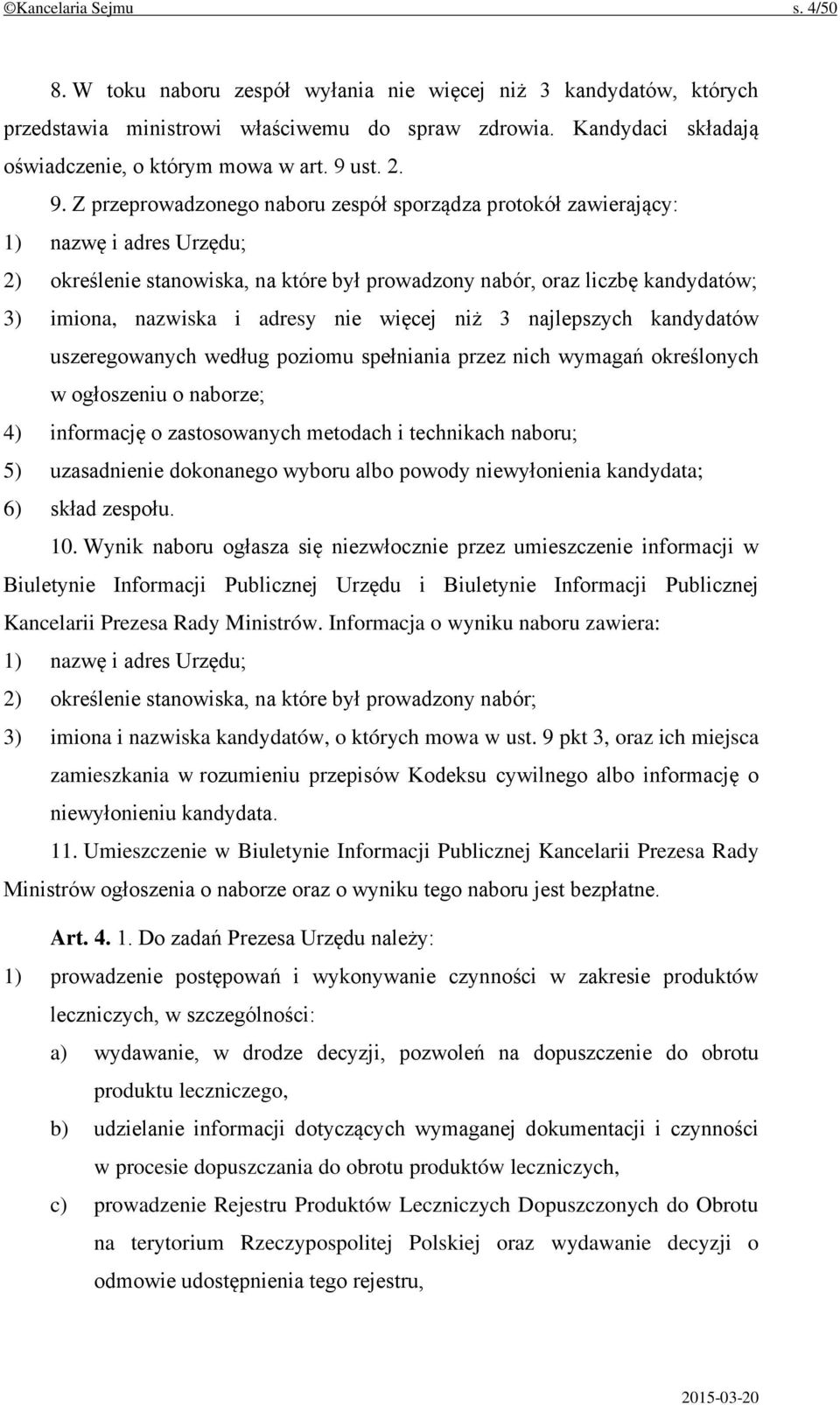 Z przeprowadzonego naboru zespół sporządza protokół zawierający: 1) nazwę i adres Urzędu; 2) określenie stanowiska, na które był prowadzony nabór, oraz liczbę kandydatów; 3) imiona, nazwiska i adresy