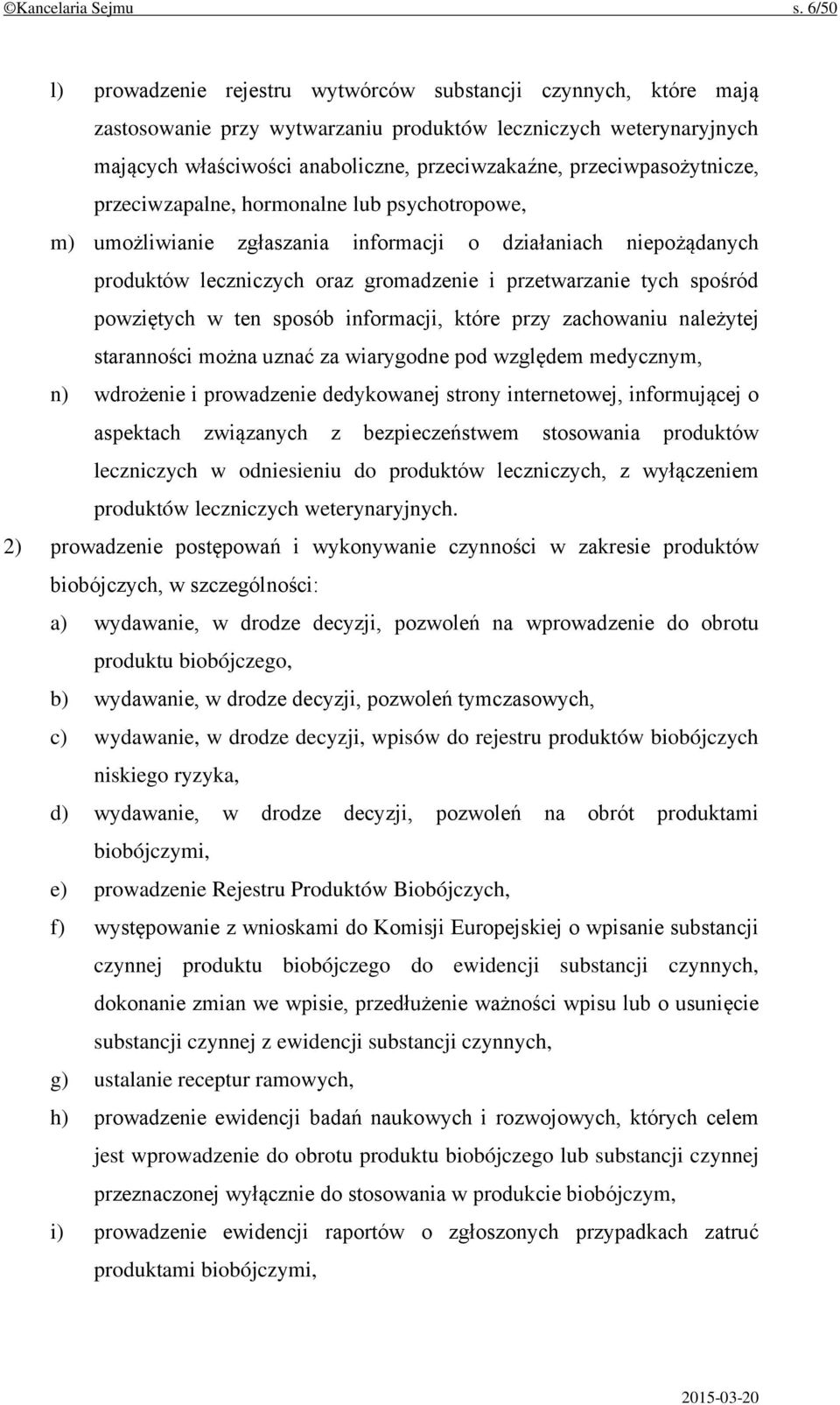 przeciwpasożytnicze, przeciwzapalne, hormonalne lub psychotropowe, m) umożliwianie zgłaszania informacji o działaniach niepożądanych produktów leczniczych oraz gromadzenie i przetwarzanie tych