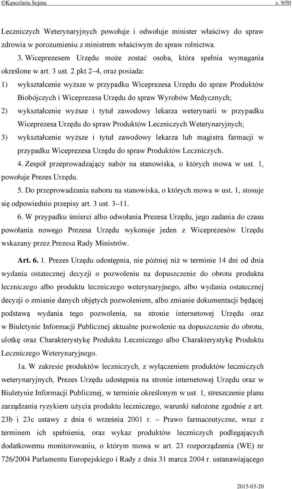 2 pkt 2 4, oraz posiada: 1) wykształcenie wyższe w przypadku Wiceprezesa Urzędu do spraw Produktów Biobójczych i Wiceprezesa Urzędu do spraw Wyrobów Medycznych; 2) wykształcenie wyższe i tytuł