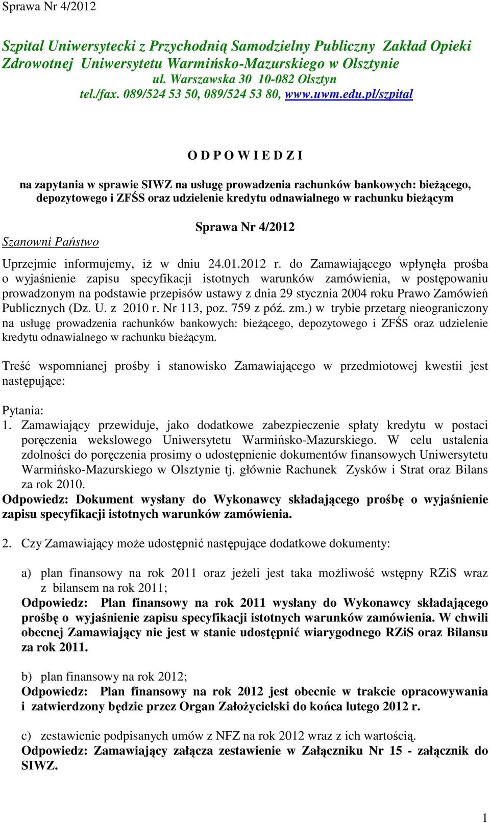 pl/szpital O D P O W I E D Z I na zapytania w sprawie SIWZ na usługę prowadzenia rachunków bankowych: bieŝącego, depozytowego i ZFŚS oraz udzielenie kredytu odnawialnego w rachunku bieŝącym Szanowni