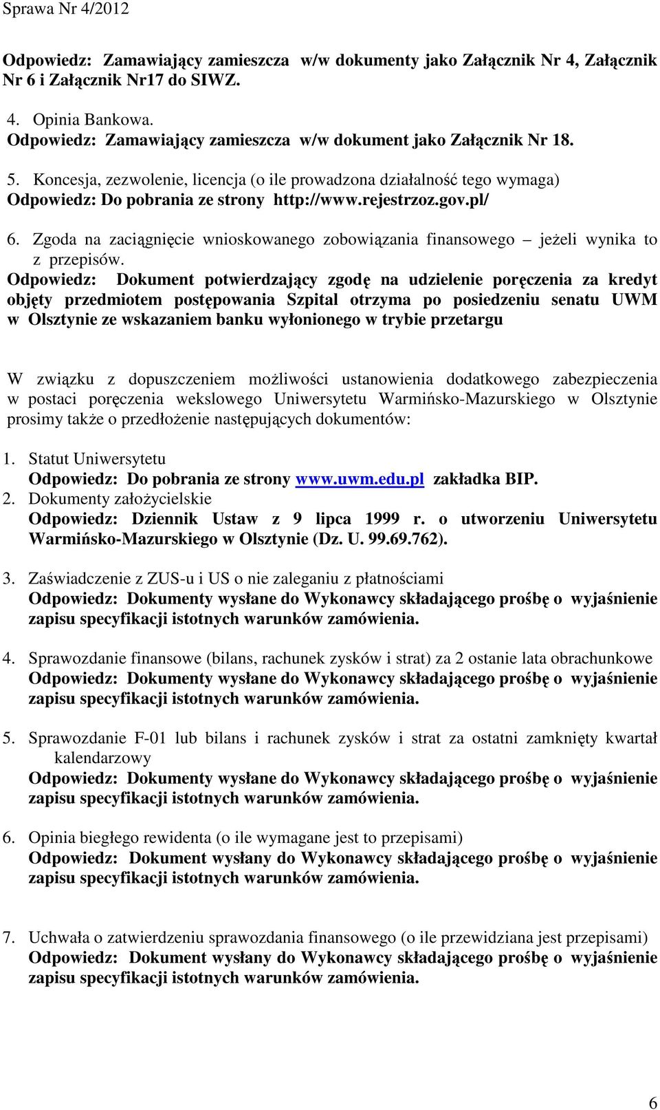 Zgoda na zaciągnięcie wnioskowanego zobowiązania finansowego jeŝeli wynika to z przepisów.