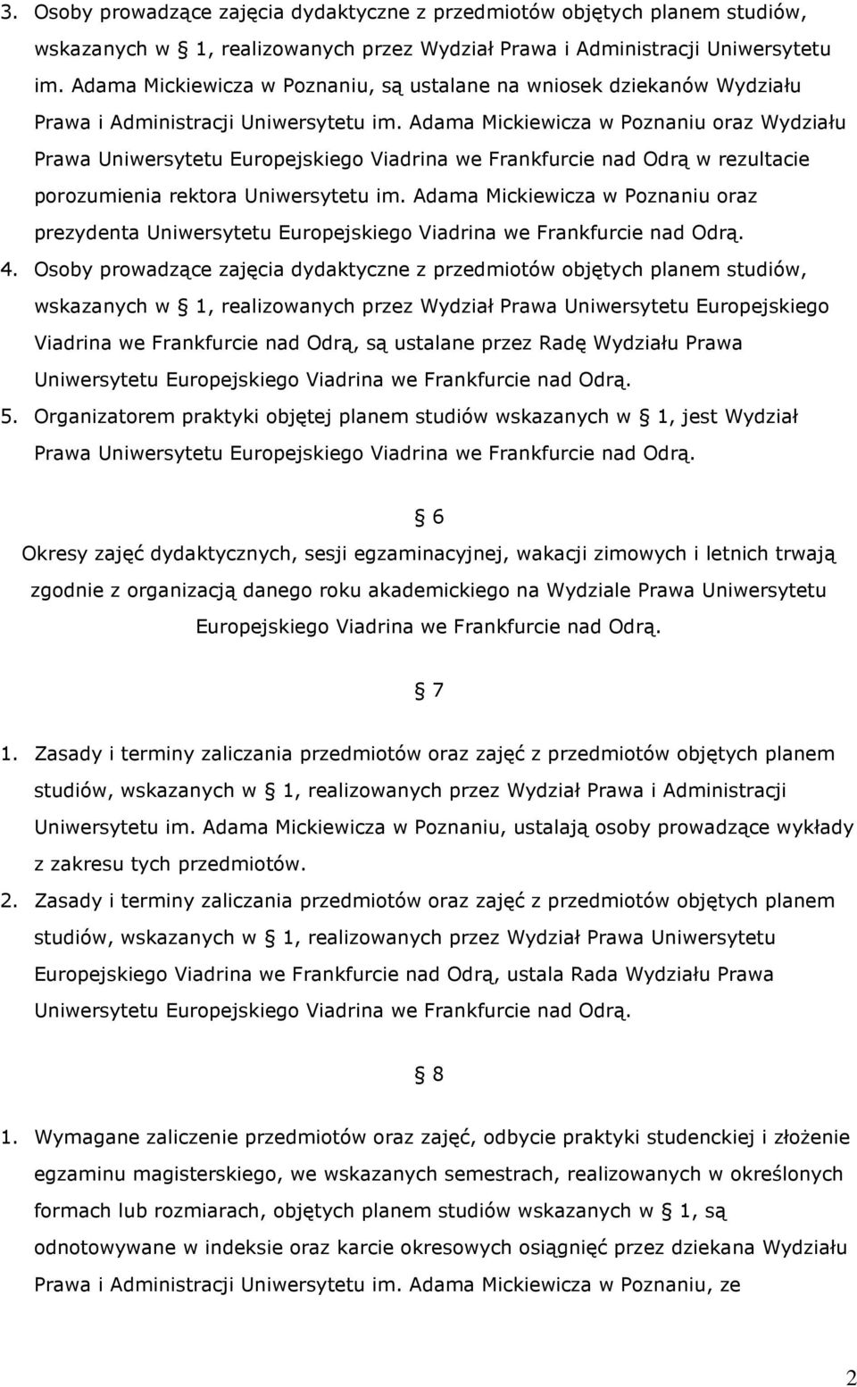 Adama Mickiewicza w Poznaniu oraz Wydziału Prawa Uniwersytetu Europejskiego Viadrina we Frankfurcie nad Odrą w rezultacie porozumienia rektora Uniwersytetu im.