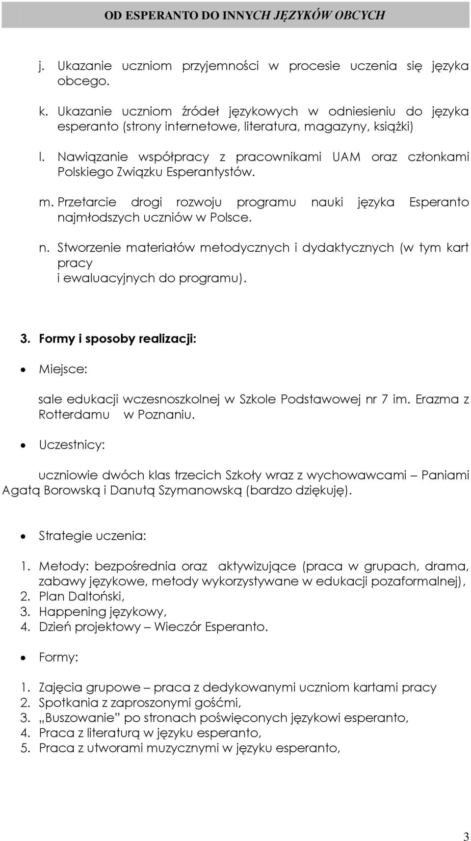 uki języka Esperanto najmłodszych uczniów w Polsce. n. Stworzenie materiałów metodycznych i dydaktycznych (w tym kart pracy i ewaluacyjnych do programu). 3.