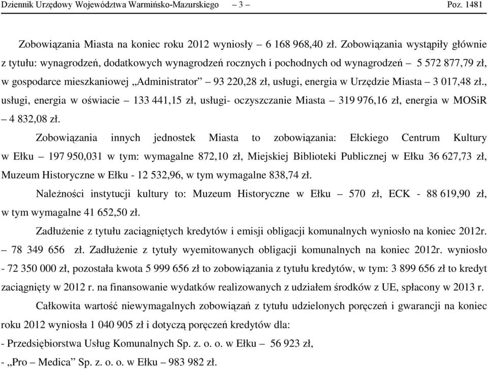 energia w Urzędzie Miasta 3 017,48 zł., usługi, energia w oświacie 133 441,15 zł, usługi- oczyszczanie Miasta 319 976,16 zł, energia w MOSiR 4 832,08 zł.