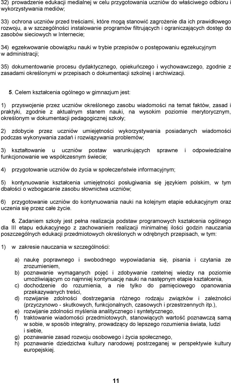postępowaniu egzekucyjnym w administracji; 35) dokumentowanie procesu dydaktycznego, opiekuńczego i wychowawczego, zgodnie z zasadami określonymi w przepisach o dokumentacji szkolnej i archiwizacji.
