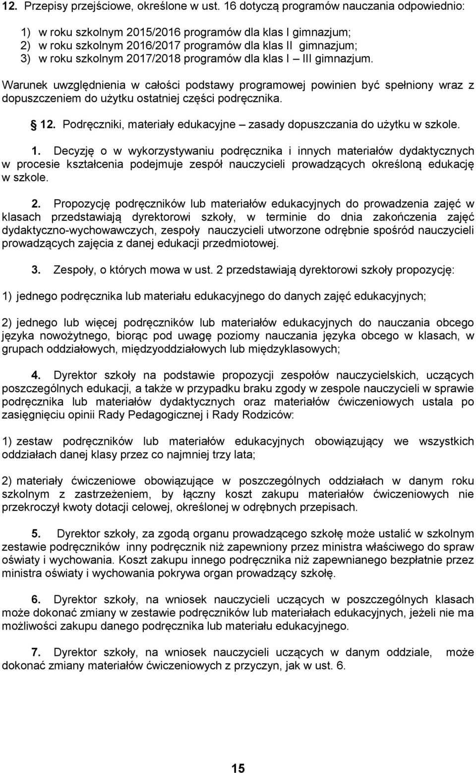 programów dla klas I III gimnazjum. Warunek uwzględnienia w całości podstawy programowej powinien być spełniony wraz z dopuszczeniem do użytku ostatniej części podręcznika. 12.
