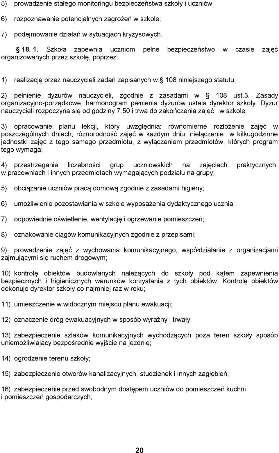 nauczycieli, zgodnie z zasadami w 108 ust.3. Zasady organizacyjno-porządkowe, harmonogram pełnienia dyżurów ustala dyrektor szkoły. Dyżur nauczycieli rozpoczyna się od godziny 7.
