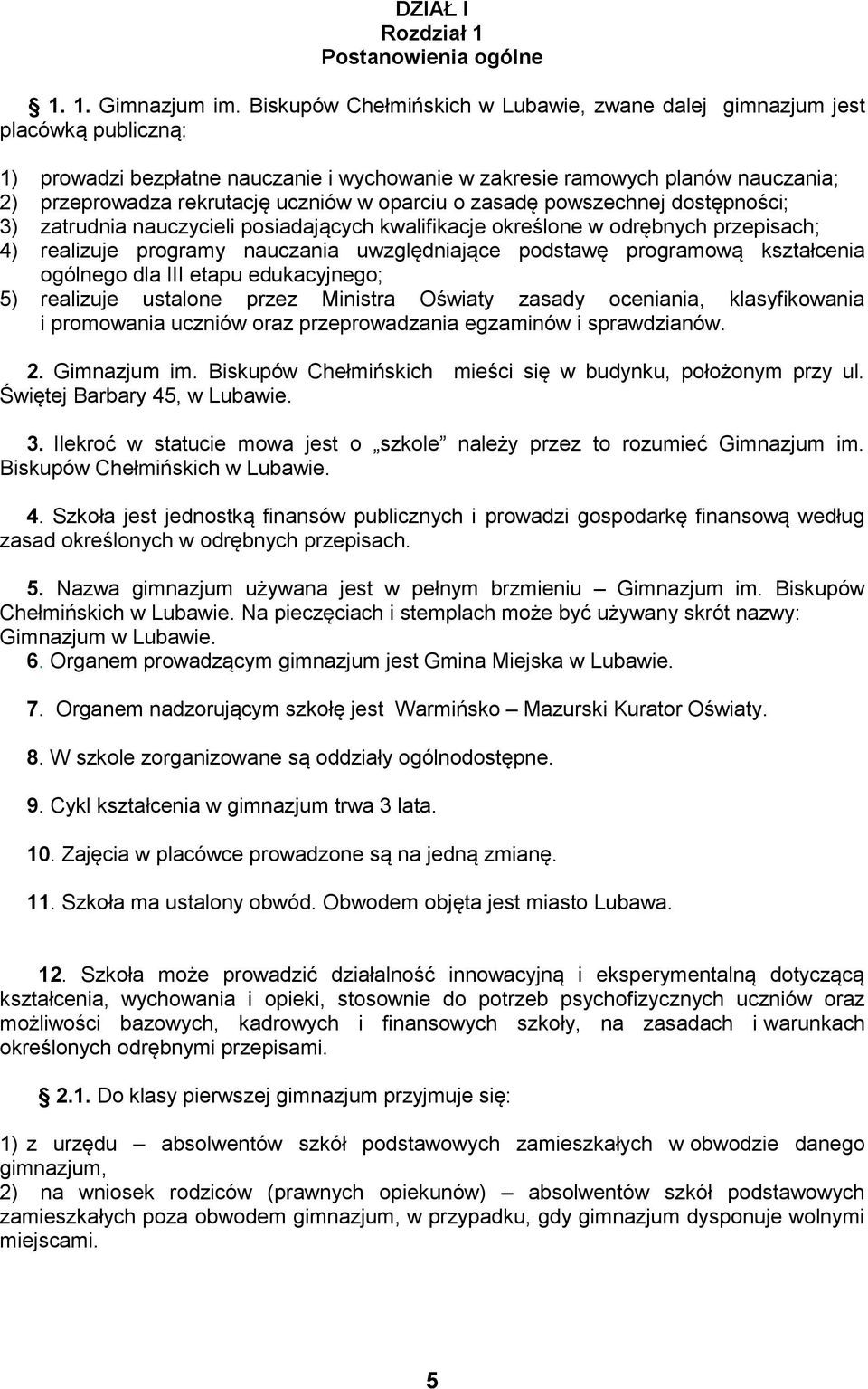 oparciu o zasadę powszechnej dostępności; 3) zatrudnia nauczycieli posiadających kwalifikacje określone w odrębnych przepisach; 4) realizuje programy nauczania uwzględniające podstawę programową
