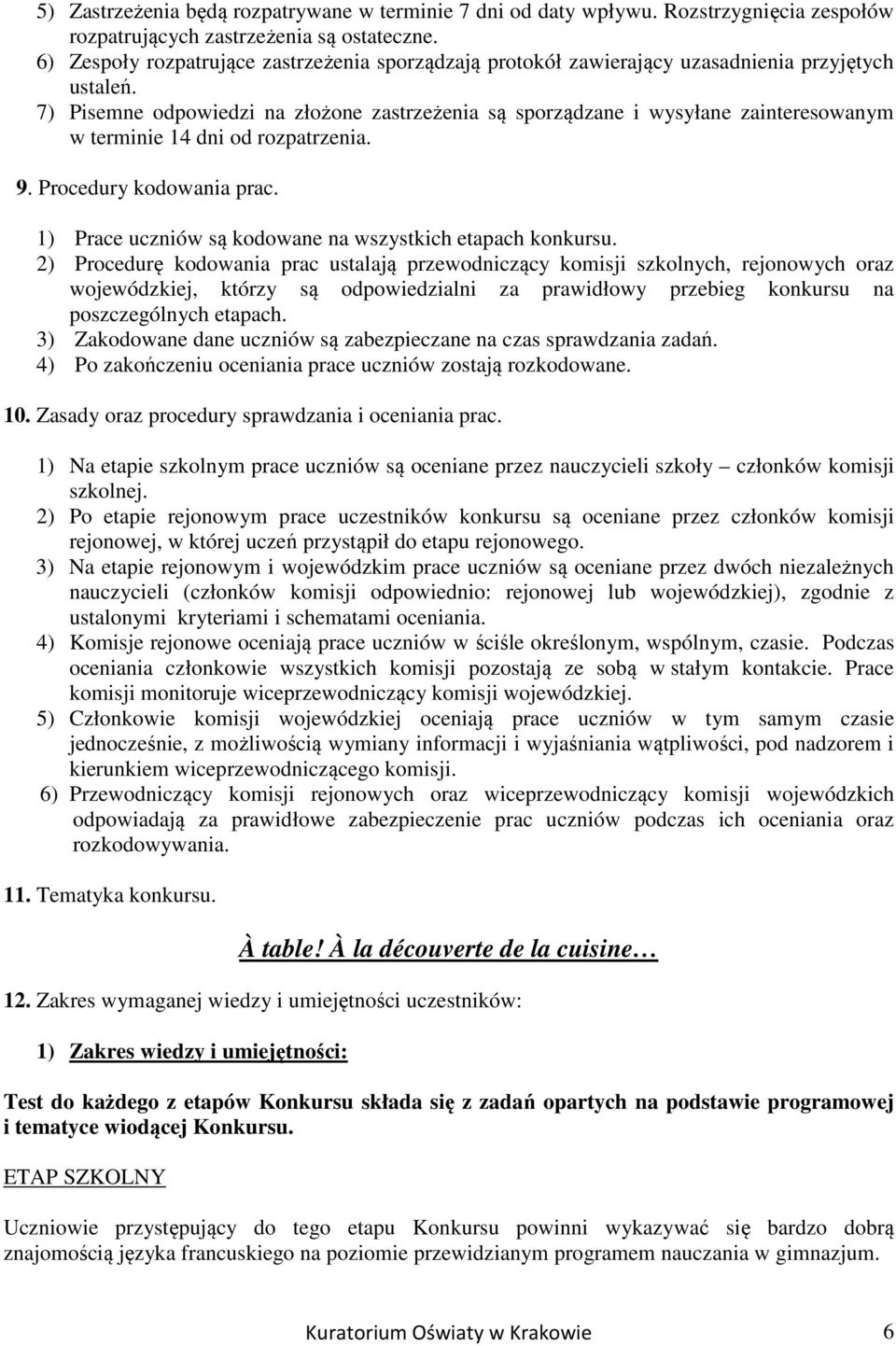 7) Pisemne odpowiedzi na złożone zastrzeżenia są sporządzane i wysyłane zainteresowanym w terminie 14 dni od rozpatrzenia. 9. Procedury kodowania prac.