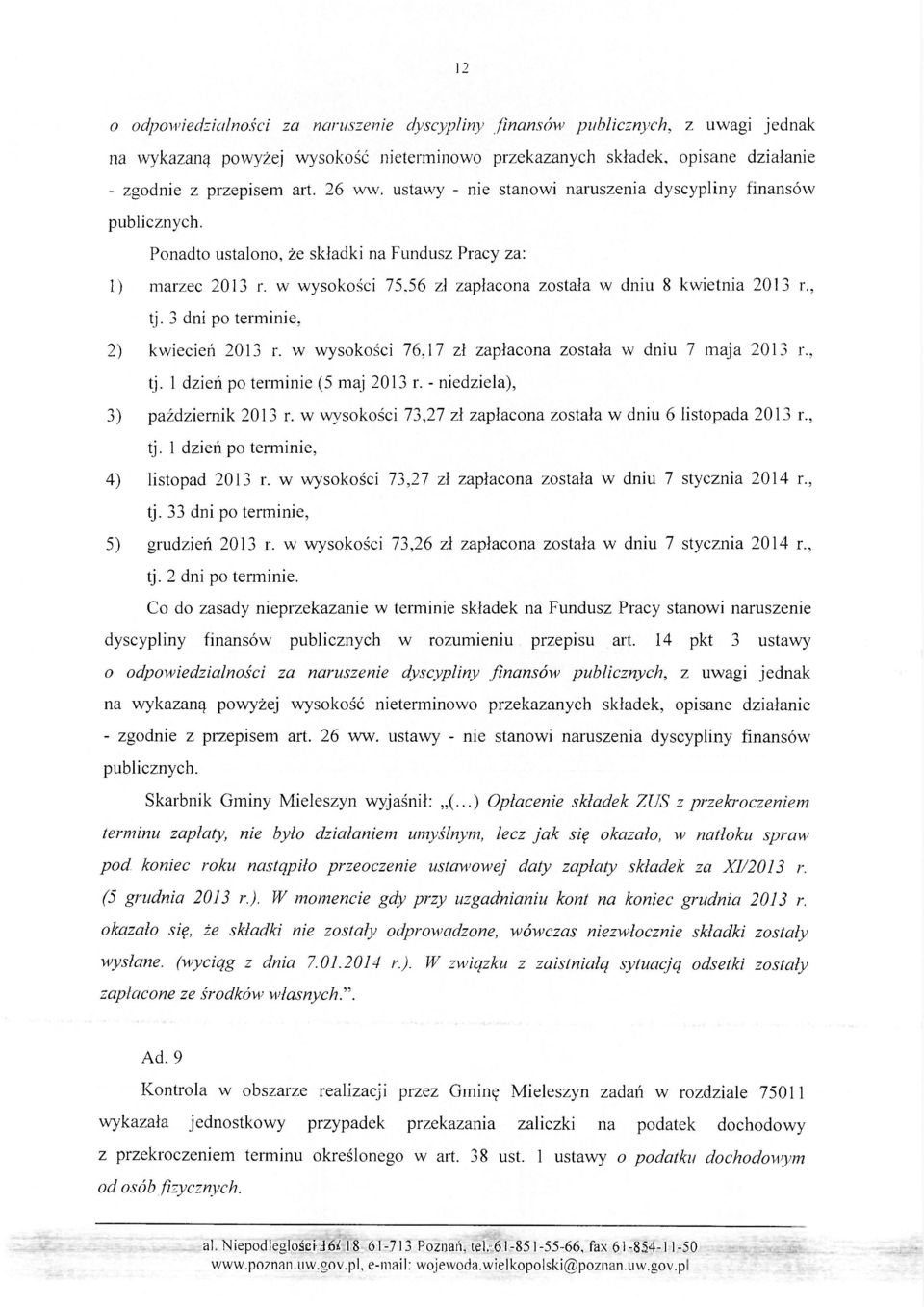 , tj. 3 dni po terminie, 2) kwiecień 2013 r. w wysokości 76,17 zł zapłacona została w dniu 7 maja 2013 r., tj. 1 dzień po terminie (5 maj 2013 r. - niedziela), 3) październik 2013 r.