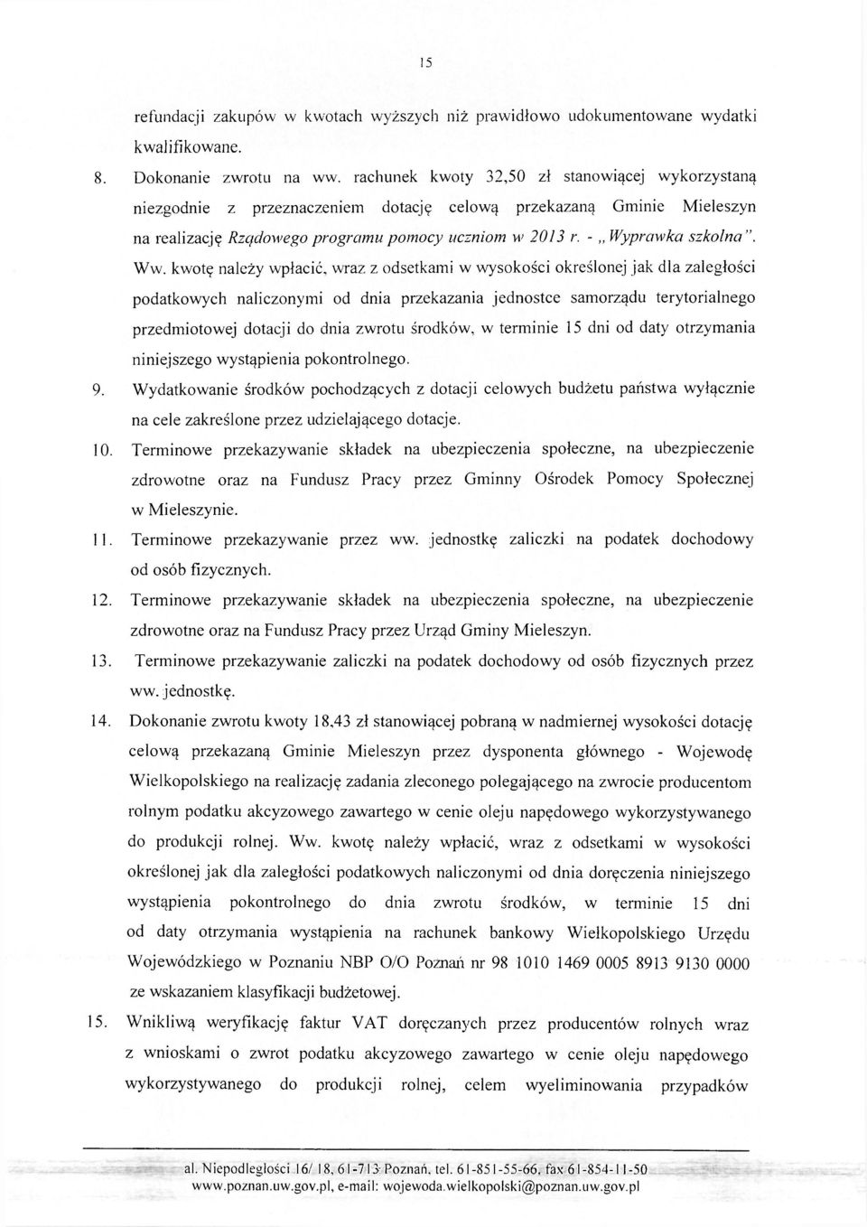 Ww. kwotę należy wpłacić, wraz z odsetkami w wysokości określonej jak dla zaległości podatkowych naliczonymi od dnia przekazania jednostce samorządu terytorialnego przedmiotowej dotacji do dnia