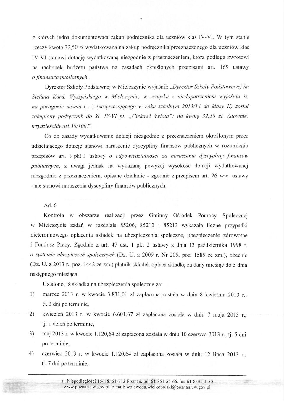 budżetu państwa na zasadach określonych przepisami art. 169 ustawy 0 finansach publicznych. Dyrektor Szkoły Podstawnej w Mieleszynie wyjaśnił: Dyrektor Szkoły Podstawowej im Stefana Kard.