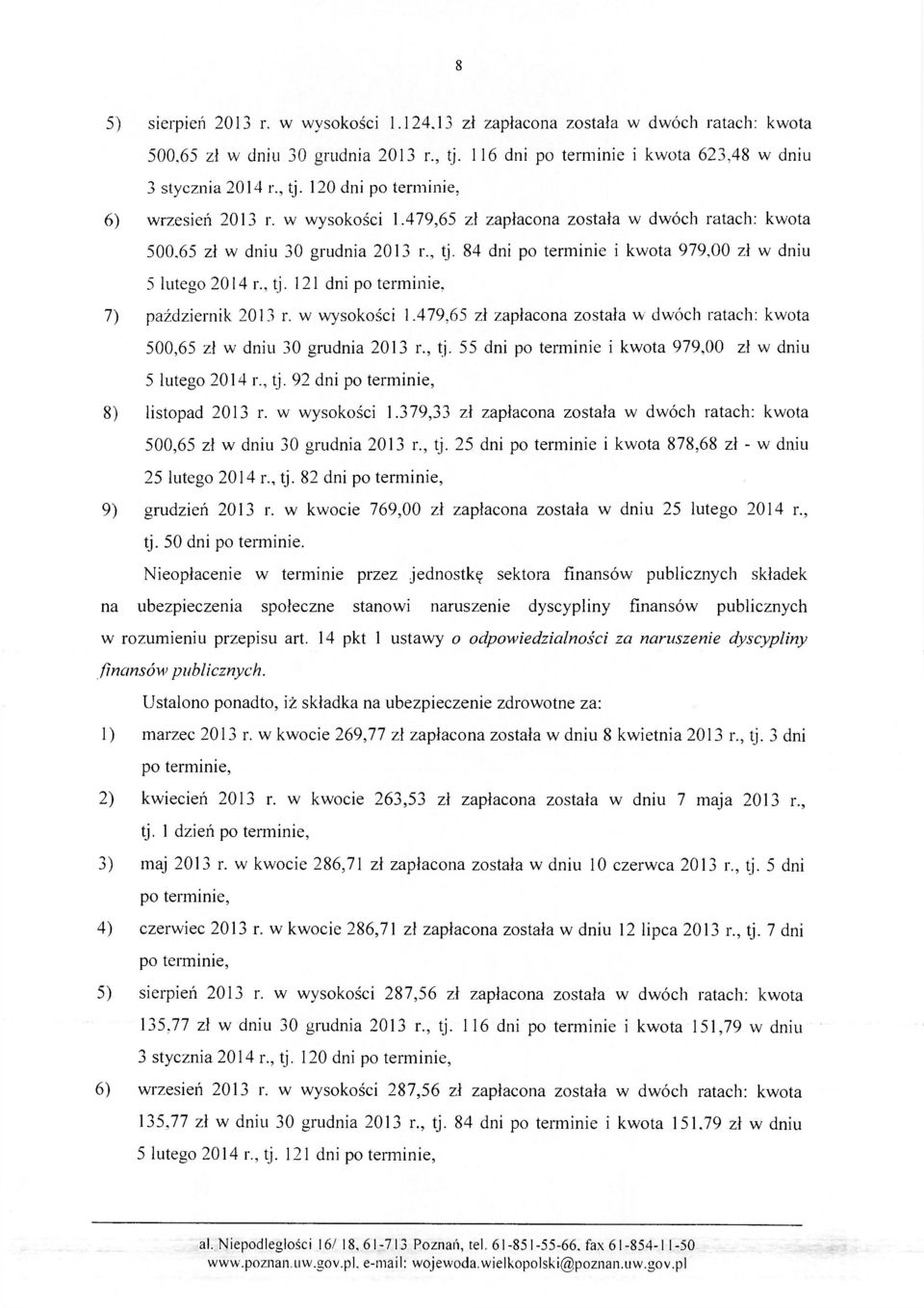 w wysokości 1.479,65 zł zapłacona została w dwóch ratach: kwota 500,65 zł w dniu 30 grudnia 2013 r., tj. 55 dni po terminie i kwota 979,00 zł w dniu 5 lutego 2014 r., tj. 92 dni po terminie, 8) listopad 2013 r.