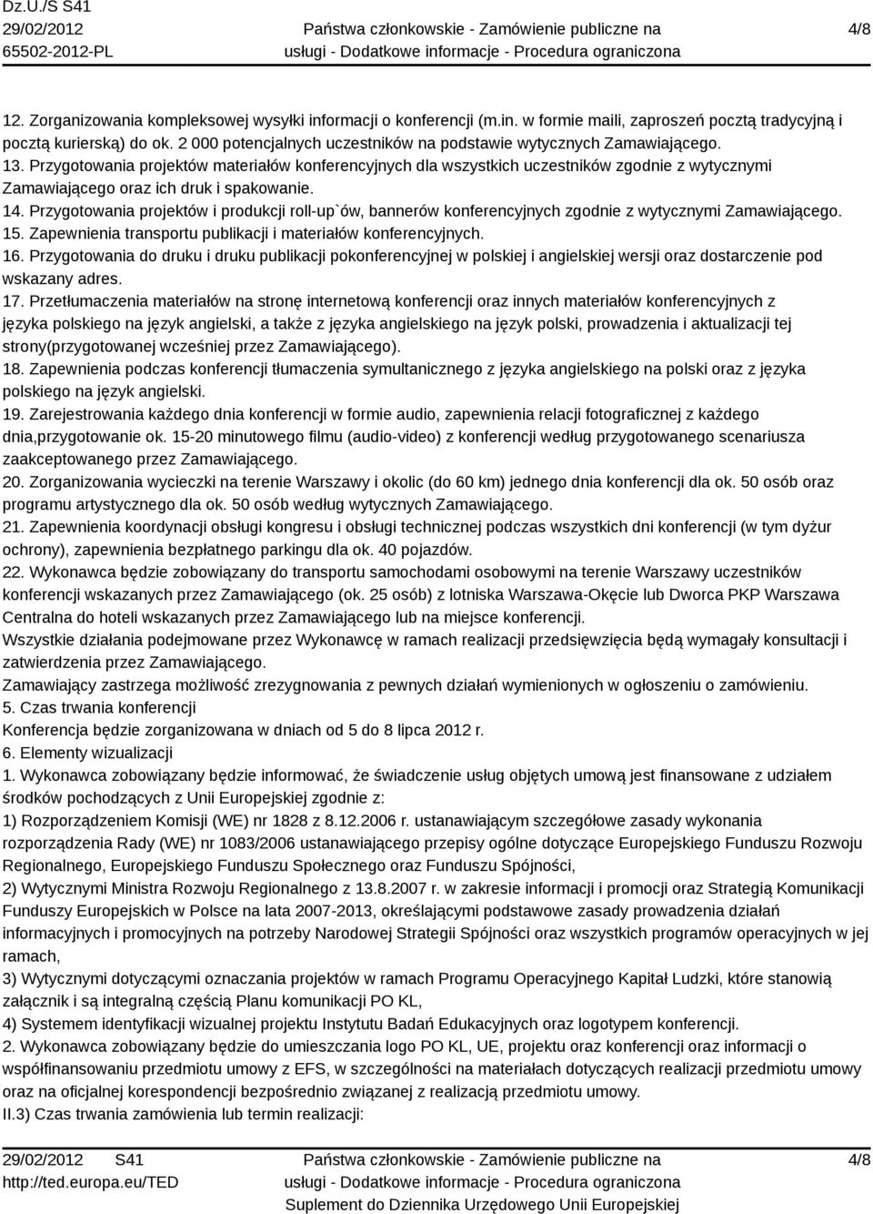 Przygotowania projektów materiałów konferencyjnych dla wszystkich uczestników zgodnie z wytycznymi Zamawiającego oraz ich druk i spakowanie. 14.