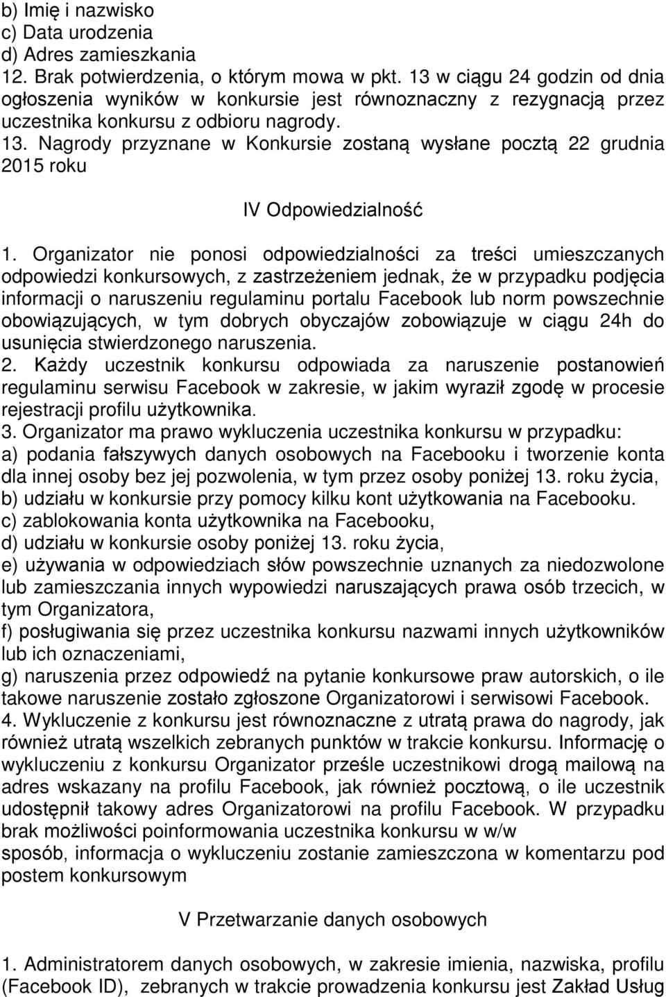 Nagrody przyznane w Konkursie zostaną wysłane pocztą 22 grudnia 2015 roku IV Odpowiedzialność 1.