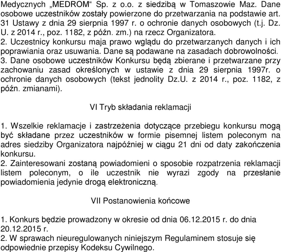 Dane są podawane na zasadach dobrowolności. 3. Dane osobowe uczestników Konkursu będą zbierane i przetwarzane przy zachowaniu zasad określonych w ustawie z dnia 29 sierpnia 1997r.