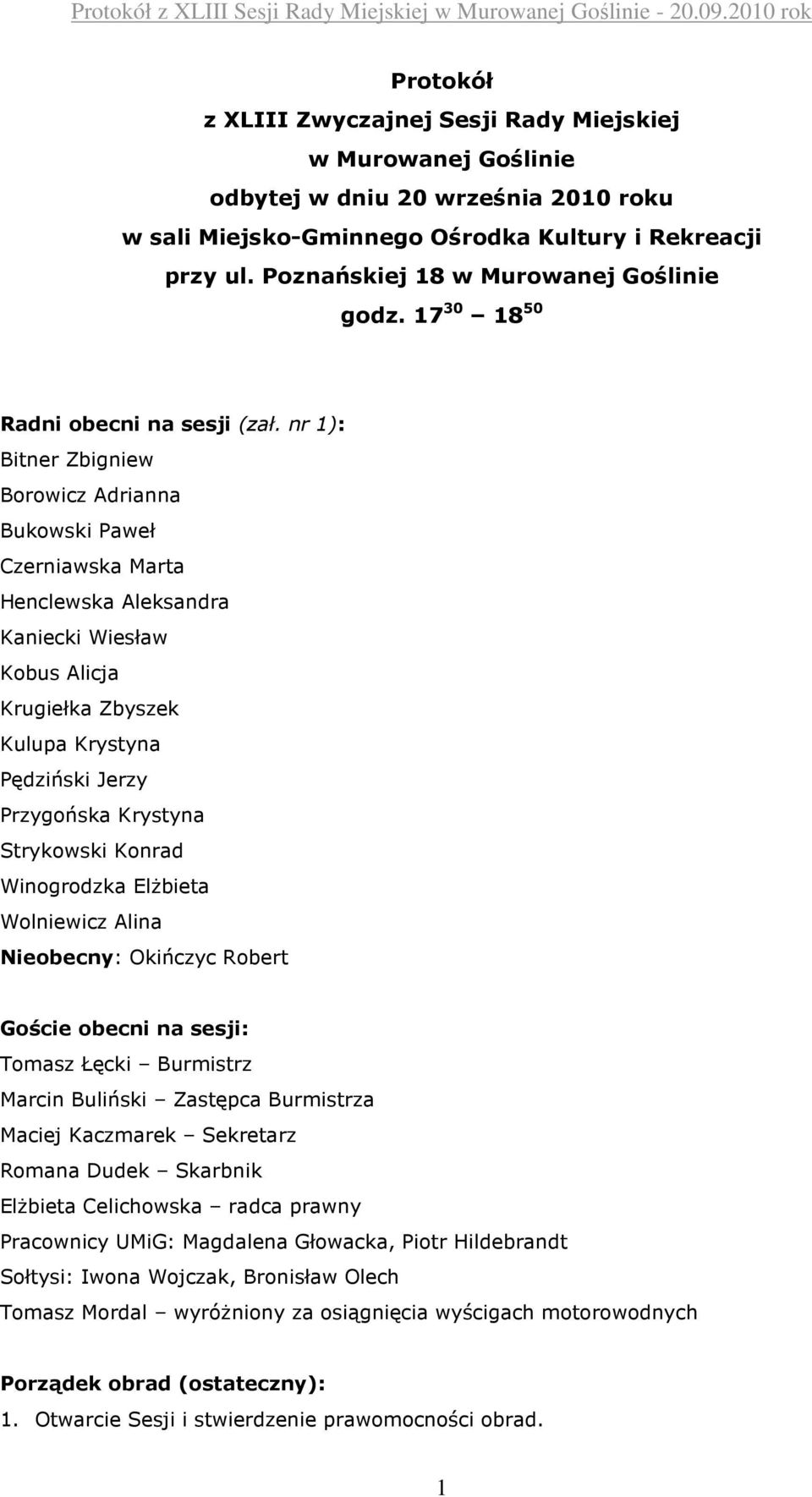 nr 1): Bitner Zbigniew Borowicz Adrianna Bukowski Paweł Czerniawska Marta Henclewska Aleksandra Kaniecki Wiesław Kobus Alicja Krugiełka Zbyszek Kulupa Krystyna Pędziński Jerzy Przygońska Krystyna