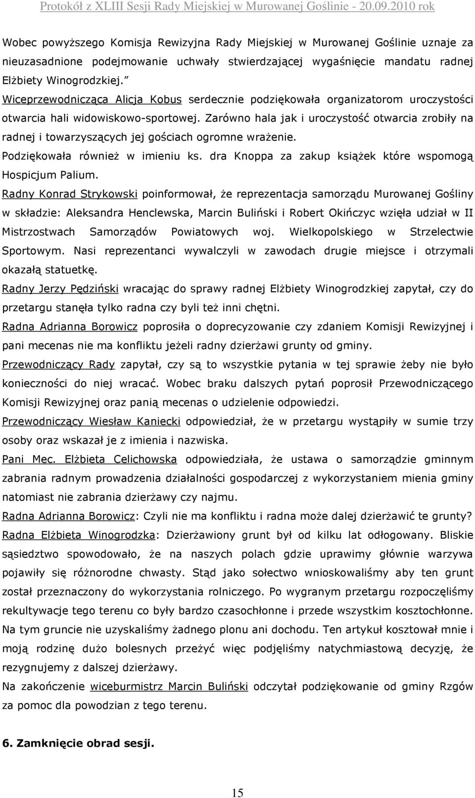 Zarówno hala jak i uroczystość otwarcia zrobiły na radnej i towarzyszących jej gościach ogromne wrażenie. Podziękowała również w imieniu ks.