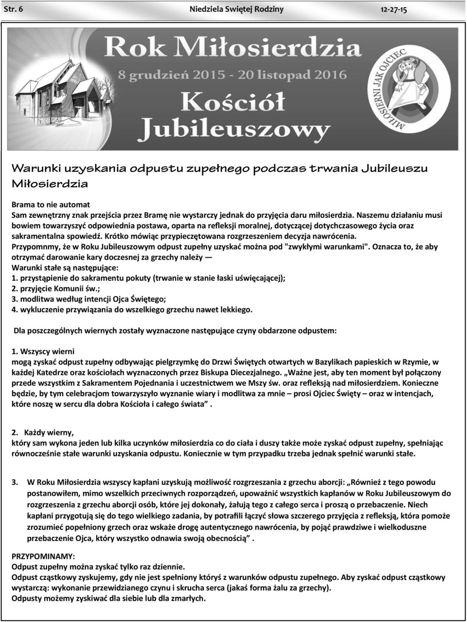 Krótko mówiąc przypieczętowana rozgrzeszeniem decyzja nawrócenia. Przypomnmy, że w Roku Jubileuszowym odpust zupełny uzyskać można pod "zwykłymi warunkami".